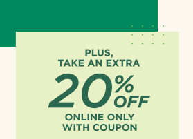 plus, take an extra 20% off online only